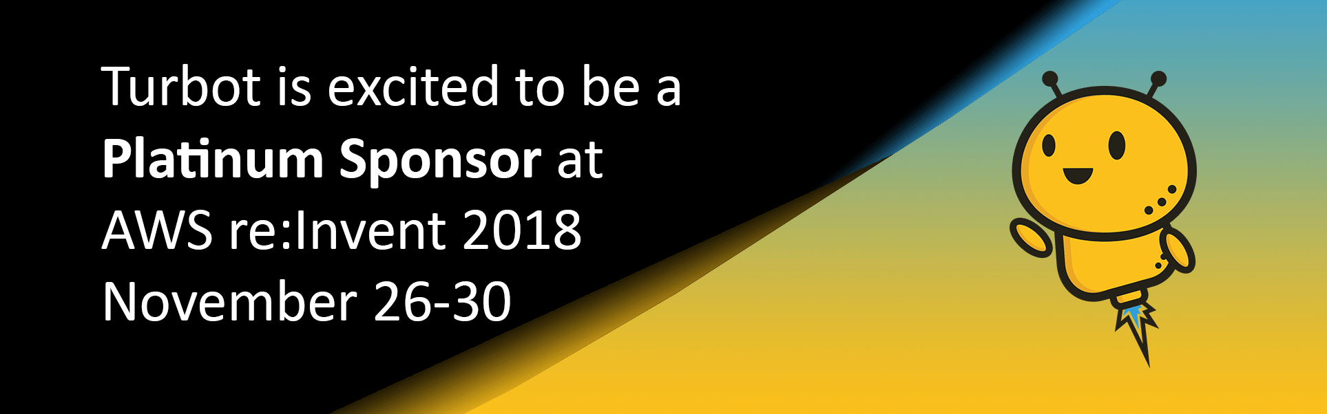 As a Platinum Sponsor of AWS re:Invent 2018, Turbot CEO is giving a talk, we're hosting comprehensive product demos, 1:1 meetings, an exclusive customer appreciation event...and giving away some amazing goodies that you won't want to miss!